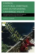 UNESCO, Patrimonio Cultural y Valor Universal Excepcional: Análisis basados en el valor de las Convenciones del Patrimonio Mundial y del Patrimonio Cultural Inmaterial - UNESCO, Cultural Heritage, and Outstanding Universal Value: Value-based Analyses of the World Heritage and Intangible Cultural Heritage Conventions