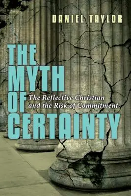 El mito de la certeza: El cristiano reflexivo ante el riesgo del compromiso - The Myth of Certainty: The Reflective Christian the Risk of Commitment