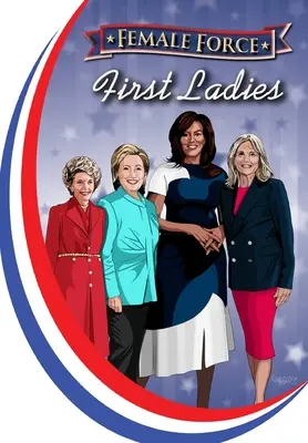 Fuerza Femenina: Primeras Damas: Michelle Obama, Jill Biden, Hillary Clinton y Nancy Reagan - Female Force: First Ladies: Michelle Obama, Jill Biden, Hillary Clinton and Nancy Reagan