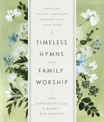 Himnos intemporales para el culto familiar: Lleve a su hogar momentos centrados en el Evangelio - Timeless Hymns for Family Worship: Bringing Gospel-Centered Moments Into Your Home