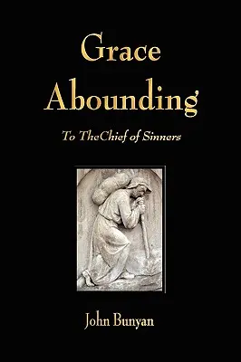 Gracia abundante para el primero de los pecadores - Grace Abounding to the Chief of Sinners