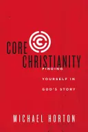 El núcleo del cristianismo: Encontrarse a sí mismo en la historia de Dios - Core Christianity: Finding Yourself in God's Story