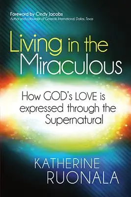 Vivir en lo milagroso: Cómo se expresa el amor de Dios a través de lo sobrenatural - Living in the Miraculous: How God's Love Is Expressed Through the Supernatural