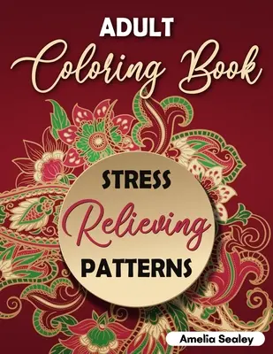 Libro de colorear para adultos: Diseños intrincados para colorear, Mandala Patrones Libro para colorear para la relajación y el alivio del estrés - Adult Coloring Book Stress Relieving Patterns: Intricate Coloring Designs, Mandala Patterns Coloring Book for Relaxation and Stress Relief