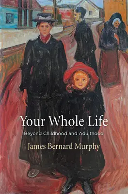 Toda la vida: Más allá de la infancia y la edad adulta - Your Whole Life: Beyond Childhood and Adulthood