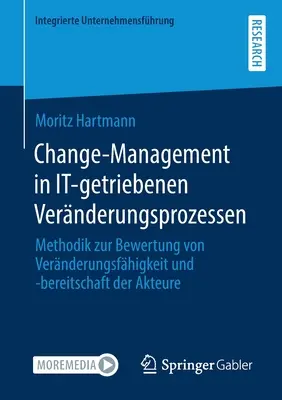 Change-Management in It-Getriebenen Vernderungsprozessen: Methodik Zur Bewertung Von Vernderungsfigkeit Und -Bereitschaft Der Akteure - Change-Management in It-Getriebenen Vernderungsprozessen: Methodik Zur Bewertung Von Vernderungsfhigkeit Und -Bereitschaft Der Akteure