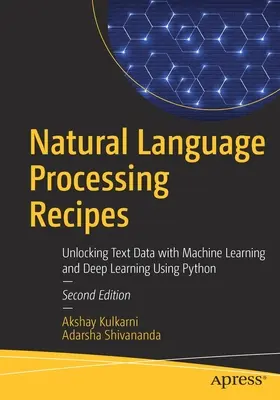 Recetas de procesamiento del lenguaje natural: Desentrañando datos de texto con aprendizaje automático y aprendizaje profundo usando Python - Natural Language Processing Recipes: Unlocking Text Data with Machine Learning and Deep Learning Using Python