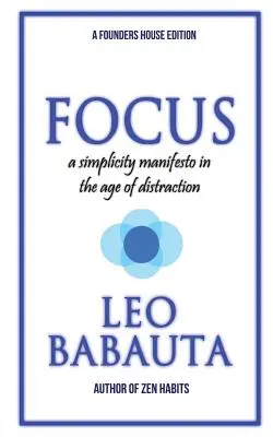 Focus: Un Manifiesto de Simplicidad en la Era de la Distracción - Focus: A Simplicity Manifesto In The Age Of Distraction