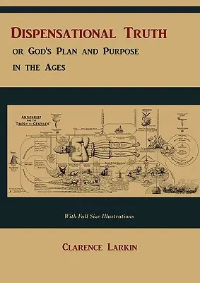 La verdad dispensacional [con ilustraciones de tamaño natural], o El plan y propósito de Dios en los siglos - Dispensational Truth [with Full Size Illustrations], or God's Plan and Purpose in the Ages