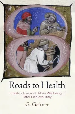 Los caminos de la salud: Infraestructuras y bienestar urbano en la Italia bajomedieval - Roads to Health: Infrastructure and Urban Wellbeing in Later Medieval Italy