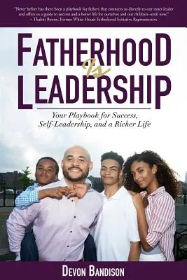 La paternidad es liderazgo: Su libro de jugadas para el éxito, el autoliderazgo y una vida más enriquecedora - Fatherhood Is Leadership: Your Playbook for Success, Self-Leadership, and a Richer Life