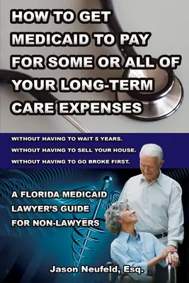 Cómo conseguir que Medicaid pague una parte o TODOS sus gastos de cuidados a largo plazo: sin tener que esperar 5 años; sin tener que vender su casa; y con el ingenio de un experto. - How to get Medicaid to pay for some or ALL of your long-term care expenses: without having to wait 5 years; without having to sell your house; and wit