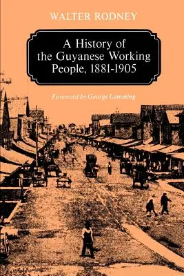 Historia del pueblo trabajador guyanés, 1881-1905 - A History of the Guyanese Working People, 1881-1905