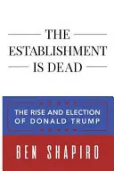 El establishment ha muerto: El ascenso y la elección de Donald Trump - The Establishment Is Dead: The Rise and Election of Donald Trump