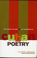 Toda la Isla: Seis Décadas de Poesía Cubana: Una antología bilingüe - The Whole Island: Six Decades of Cuban Poetry: A Bilingual Anthology