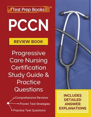 PCCN Review Book: Guía de Estudio PCCN y Preguntas de Examen de Práctica para el Examen de Enfermera Certificada en Cuidados Progresivos [Actualizado para la Nueva Certif. - PCCN Review Book: PCCN Study Guide and Practice Test Questions for the Progressive Care Certified Nurse Exam [Updated for the New Certif