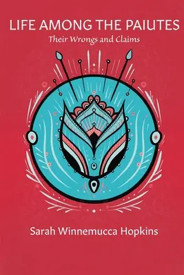 La vida entre los Paiutes: Their Wrongs and Claims - Life Among the Paiutes: Their Wrongs and Claims