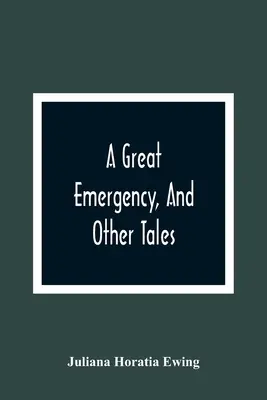 Una gran emergencia y otros cuentos - A Great Emergency, And Other Tales