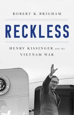 Reckless: Henry Kissinger y la tragedia de Vietnam - Reckless: Henry Kissinger and the Tragedy of Vietnam