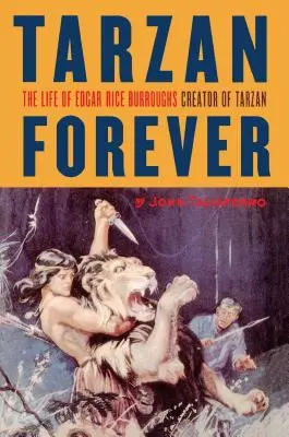 Tarzán para siempre: La vida de Edgar Rice Burroughs, el creador de Tarzán - Tarzan Forever: The Life of Edgar Rice Burroughs the Creator of Tarzan