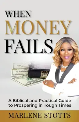 Cuando el dinero falla: Una guía bíblica y práctica para prosperar en tiempos difíciles - When Money Fails: A Biblical and Practical Guide to Prospering in Tough Times