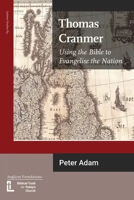 Thomas Cranmer: Utilizar la Biblia para evangelizar la nación - Thomas Cranmer: Using the Bible to Evangelize the Nation