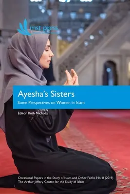 Las hermanas de Ayesha: Algunas perspectivas sobre la mujer en el Islam - Ayesha's Sisters: Some Perspectives on Women in Islam