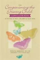 El libro curricular Acompañar al niño en el duelo: Actividades para ayudar a niños y adolescentes a recuperarse - The Companioning the Grieving Child Curriculum Book: Activities to Help Children & Teens Heal