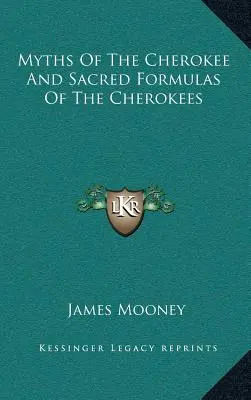 Mitos de los Cherokees y Fórmulas Sagradas de los Cherokees - Myths of the Cherokee and Sacred Formulas of the Cherokees