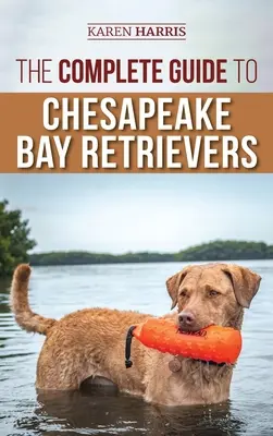 La Guía Completa del Retriever de la Bahía de Chesapeake: Cómo entrenar, socializar, alimentar, ejercitar, cuidar y amar a su nuevo cachorro Chessie - The Complete Guide to Chesapeake Bay Retrievers: Training, Socializing, Feeding, Exercising, Caring for, and Loving Your New Chessie Puppy