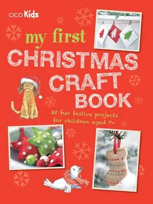 Mi primer libro de manualidades navideñas: 35 divertidos proyectos festivos para niños mayores de 7 años - My First Christmas Craft Book: 35 Fun Festive Projects for Children Aged 7+