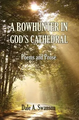 Un cazador con arco en la catedral de Dios: Poemas y Prosas - A Bowhunter in God's Cathedral: Poems and Prose