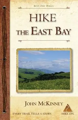 Senderismo en East Bay: Las mejores excursiones de un día por los parques, reservas y lugares especiales del este de la bahía - Hike the East Bay: Best Day Hikes in the East Bay's Parks, Preserves, and Special Places