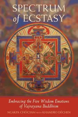Espectro del éxtasis: Las cinco emociones de la sabiduría según el budismo Vajrayana - Spectrum of Ecstasy: The Five Wisdom Emotions According to Vajrayana Buddhism