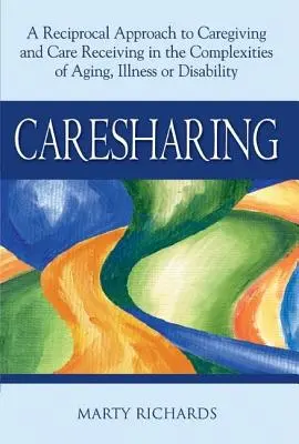 Caresharing: Un enfoque recíproco para cuidar y recibir cuidados en las complejidades del envejecimiento, la enfermedad o la discapacidad - Caresharing: A Reciprocal Approach to Caregiving and Care Receiving in the Complexities of Aging, Illness or Disability