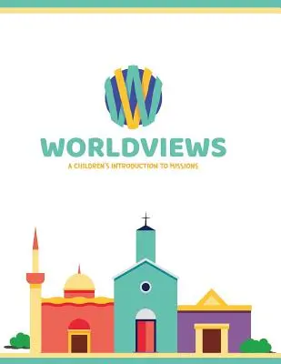 Perspectivas del mundo: Una introducción a las misiones para niños - WorldViews: A Children's Introduction to Missions