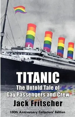 Titanic: La historia no contada de los pasajeros y la tripulación homosexuales - Titanic: The Untold Tale of Gay Passengers and Crew