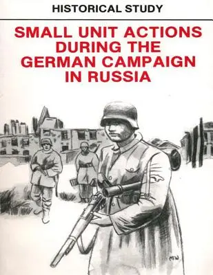 Estudio histórico: Acciones de pequeñas unidades durante la campaña alemana en Rusia - Historical Study: Small Unit Actions During the German Campaign in Russia