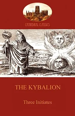 El Kybalion: Filosofía hermética y esoterismo (Aziloth Books) - The Kybalion: Hermetic Philosophy and esotericism (Aziloth Books)