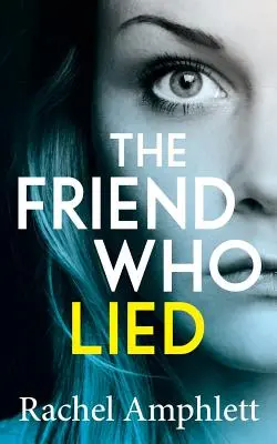 El amigo que mintió: Un apasionante thriller psicológico - The Friend Who Lied: A gripping psychological thriller