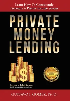 Préstamos de dinero privado: Aprenda cómo generar consistentemente un flujo de ingresos pasivos - Private Money Lending: Learn How To Consistently Generate A Passive Income Stream