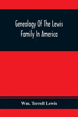 Genealogía de la familia Lewis en América, desde mediados del siglo XVII hasta la actualidad - Genealogy Of The Lewis Family In America, From The Middle Of The Seventeenth Century Down To The Present Time