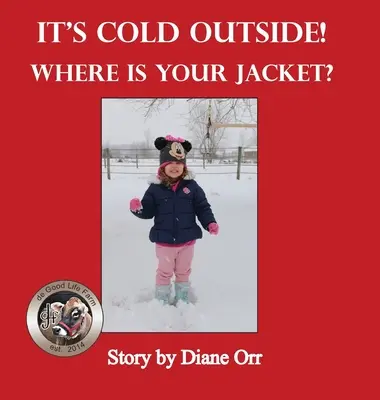 Hace frío fuera ¿Dónde está tu chaqueta? Un libro de granja de Good Life - It's Cold Outside! Where is Your Jacket?: A de Good Life Farm book