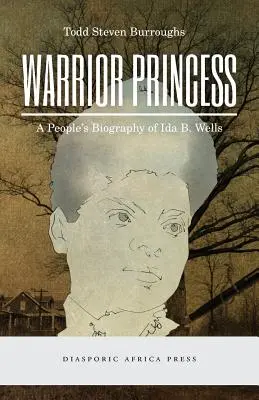 La princesa guerrera: Una biografía popular de Ida B. Wells - Warrior Princess: A People's Biography of Ida B. Wells