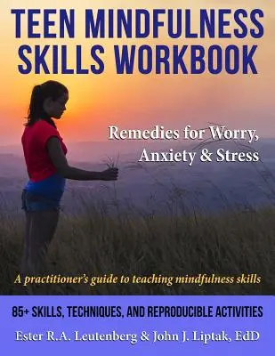 Teen Mindfulness Skills Workbook; Remedios para la preocupación, la ansiedad y el estrés: Guía del profesional para la enseñanza de habilidades de mindfulness - Teen Mindfulness Skills Workbook; Remedies for Worry, Anxiety & Stress: A practitioner's guide to teaching mindfulness skills