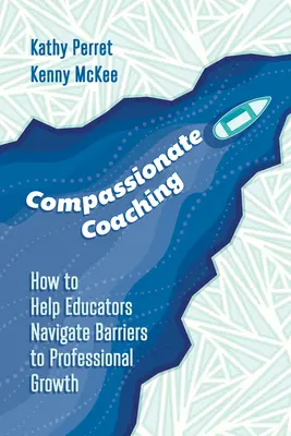 Coaching compasivo: Cómo ayudar a los educadores a superar las barreras que dificultan su crecimiento profesional - Compassionate Coaching: How to Help Educators Navigate Barriers to Professional Growth