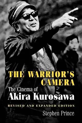 La cámara del guerrero: El cine de Akira Kurosawa - Edición revisada y ampliada - The Warrior's Camera: The Cinema of Akira Kurosawa - Revised and Expanded Edition