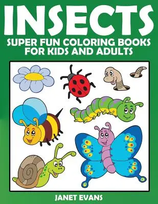 Insectos: Libros para colorear superdivertidos para niños y adultos - Insects: Super Fun Coloring Books for Kids and Adults