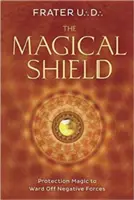 El Escudo Mágico: Magia de Protección para Ahuyentar Fuerzas Negativas - The Magical Shield: Protection Magic to Ward Off Negative Forces