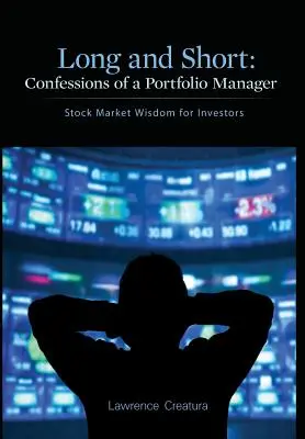 Largo y corto: Confesiones de un gestor de carteras: Sabiduría bursátil para inversores - Long and Short: Confessions of a Portfolio Manager: Stock Market Wisdom for Investors